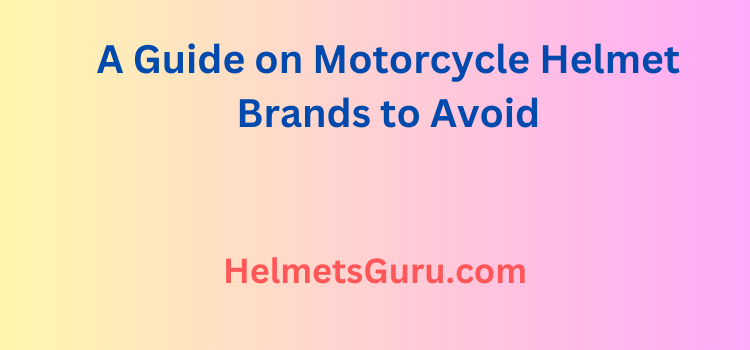 motorcycle Helmet Brands to Avoid