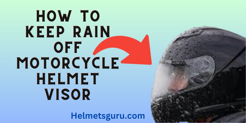 How To Keep Rain Off Motorcycle Helmet Visor