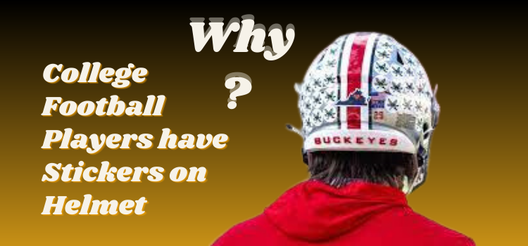 Why College Football Players Have Stickers on their Helmets